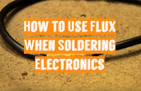How To Use Flux When Soldering Electronics For Beginners Solderingironguide