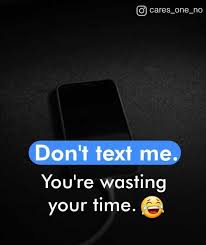 Dopl3r Com Memes O Cares One No Dont Text Me Youre Wasting Your Time