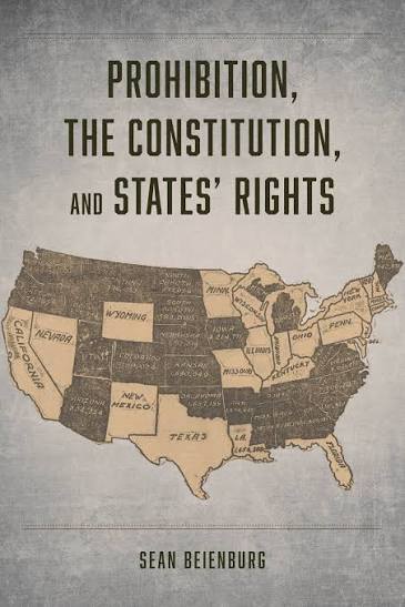 Prohibition, the Constitution, and States' Rights, Beienburg