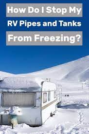 Most new rv owners wonder how to keep rv holding tanks from freezing. How Do I Stop My Rv Pipes And Tanks From Freezing