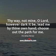 Thy Way Not Mine O Lord However Dark It Be Lead Me Idlehearts