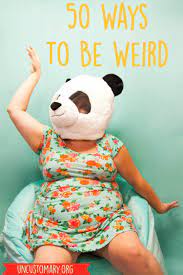 50 Ways To Be Weird - Uncustomary