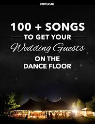 Wedding Music 100 Pop Songs To Get Everyone On The Dance Floor Good Dance Songs Wedding Music Wedding Songs
