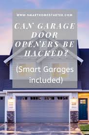 Garage Doors And Hackers Smart Garage Door Opener Garage Door Opener Garage Systems