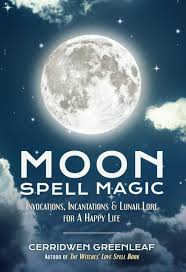 Moon Spell Magic Invocations Incantations Lunar Lore For A Happy Life Spell Book Beginners Witch Moon Spells Wicca Witchcraft And Crystals For Healing Amazon Co Uk Greenleaf Cerridwen 9781633535626 Books