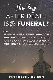 To be alive in a body is to be alone and unconnected. How Long After Death Is A Funeral Held Urns Online