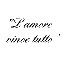 L Amore Vince Tutto Love Conquers All Italian Quotes Love Quotes Love Conquers All
