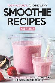Jul 20, 2020 · your liver is vital to a healthy and happy body and life. Amazon Com 100 Natural And Healthy Smoothie Recipes Reach Your Weight Goal With Simple And Delicious Smoothie Recipes 9781097823390 Mills Molly Books