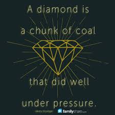 Thanks for viewing diamonds are made under pressure.you can also find us on popular social media sites including facbook. A Diamond Is A Chunk Of Coal That Did Well Under Pressure Henry Kissinger Familyshare Quotes Quote Image Quotes Pressure Makes Diamonds Diamond Quotes
