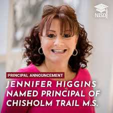 Northwest ISD trustees have unanimously voted to name Jennifer Higgins as  the next principal of Chisholm Trail Middle School. Ms. Higgins brings a  wealth of experience in her more than 25-year career