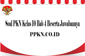 Soal Pkn Kelas 10 Bab 4 Beserta Jawabannya Ppkn Co Id