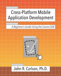 Before setting up the corona sdk, you must generate the appropriate credentials for the platform(s). Amazon In Buy Cross Platform Mobile Application Development A Beginner S Guide Using The Corona Sdk Book Online At Low Prices In India Cross Platform Mobile Application Development A Beginner S Guide Using The Corona Sdk