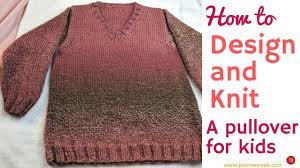 The simple knit sweater was designed with crocheters in mind ;) make it with my 1 hour video tutorial that shows you everything you need to know!. How To Design A Pullover For Children Knitting A Sweater For Kids Youtube