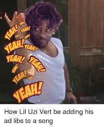 Check spelling or type a new query. Year Year How Lil Uzi Vert Be Adding His Ad Libs To A Song Funny Meme On Me Me