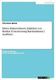 Briefel falten verwaltung / briefe gut und richtig schreiben duden lehrerraum / eine tätigkeit, die im rahmen vorgegebener entscheidungen bestimmte lebensgebiete ordnet und gestaltet;. Falten Einkuvertieren Zukleben Von Briefen Unterweisung Burokaufmann Kauffrau Pdf Ebook Kaufen Ebooks Studienliteratur Berufsschule