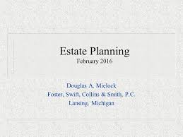 Estate Planning February 2016 Douglas A Mielock Foster