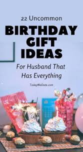 Husband Birthday Gift For Boyfriend Who Has Everything 22 Uncommon Birthday Gift Ideas For Husband That Has Everything Todaywedate Com Birthday Surprise Husband Birthday Gifts For Husband Unique Birthday Gifts