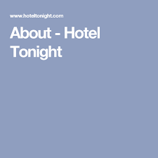 About Hotel Tonight Hotel Tonight Last Minute Hotel Deals Hotel