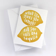 Greeting Card When Life Gives You Lemons Ask For Salt And Tequila Yellow Print Tequila Tequila Quotes Greeting Cards