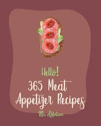 Quick and easy recipes for breakfast, lunch, and dinner. Hello 365 Meat Appetizer Recipes Best Meat Appetizer Cookbook Ever For Beginners Meatball Cookbook Ground Turkey Cookbook Beef Jerky Recipe Ground Beef Cookbook Buffalo Chicken Recipe Book 1 Amazon De Appetizer Mr Fremdsprachige