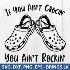 Company that distributes and once manufactured a foam clog shoe. If You Aint Crockin You Aint Rockin Svg Crcks Svg Crocs Svg Funny