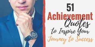 This leads to plenty of hilarious, touching and profound lines. 51 Achievement Quotes To Find Success Today