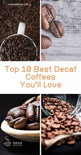 Best Decaf Coffee The Top 10 Decaf Coffee Beans In 2020 You Ll Love Food Decaf Coffee Fresh Roasted Coffee