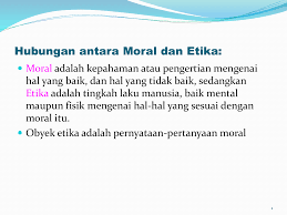 Moral, akhlak, etika, atau susila (latin: Hubungan Antara Moral Dan Etika