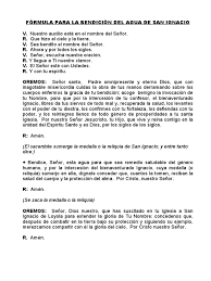Oct 29, 2014 · sagrada familia de nazaret, fiel custodia del ministerio de la salvación:haz nacer en nosotros la estima por el silencio, haz de nuestras familias círculos de oración y conviértelas en pequeñas iglesias domésticas, renueva el deseo de santidad,sostener la noble fatiga del trabajo, la educación, la escucha, la comprensión y el perdón mutuo. Bendicion Del Agua De San Ignacio Doc