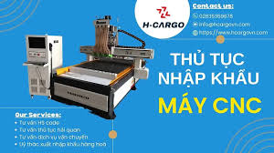 Thủ tục nhập khẩu máy CNC - Một số lưu ý quan trọng