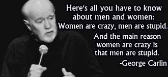 Quotes For Men On Being A Real Man And A Gentlemen Men Quotes Stupid Quotes George Carlin