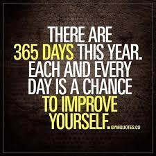 There Are 365 Days This Year Each And Every Day Is A Chance To Improve Yourself Fitness Motivation Quotes Fitness Motivation Images Workout Motivation Women