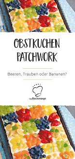 Obstkuchen Patchwork Rezept Blechkuchen Mit Obst Rezepte Obstkuchen