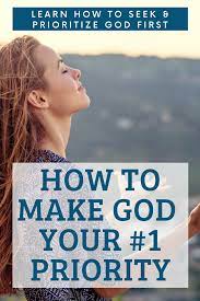 How To Make God A Priority Get Closer To God God First Faith In God