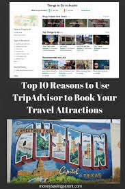 Ten Reasons To Use Tripadvisor To Book Your Travel Attractions Tripadvisor Traveling By Yourself Trip Advisor Family Friendly Travel