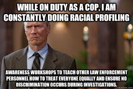 While On Duty As A Cop I Am Constantly Doing Racial Profiling Awareness Workshops To Teach Other Law Enforcement Personnel How To Treat Everyone Equally And Ensure No Discrimination Occurs During Investigations