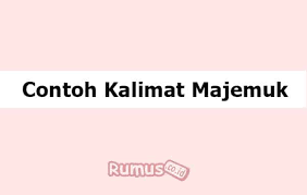 Contoh Kalimat Majemuk Pengertian Ciri Ciri Dan Jenisnya