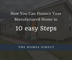 Financing Your Manufactured Home In 10 Easy Steps Manufactured Home Home Financing Mobile Home Financing