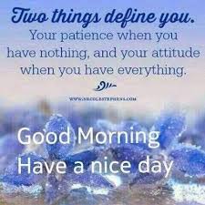 Good Morning Have A Nice Day Two Things Define You Happy Good Morning Quotes Two Things Define You Good Morning Quotes