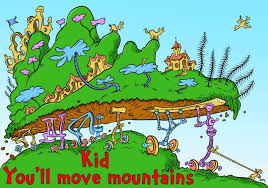Kid You Ll Move Mountains And Oh The Places You Will Go Drseussday Kidlit Childrensbook Dr Seuss Day Alice And Wonderland Quotes Seuss