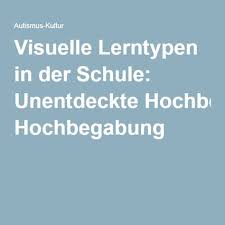 Visuelle Lerntypen In Der Schule Unentdeckte Hochbegabung Hochbegabung Lernen Schule