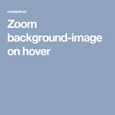 Zoom Background Image On Hover Background Images Cascading Style Sheets Image