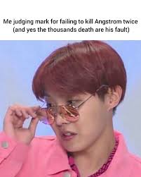 Me judging mark for failing to kill Angstrom twice (and yes the thousands  death are andyesthethousandsdeatharehisfa his fault)