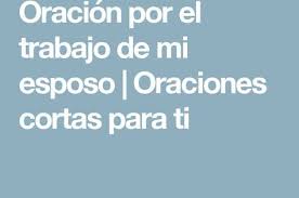 Oracion Por El Trabajo De Mi Esposo Oraciones Cortas Para Ti Oracion Para Mi Esposo Oraciones Oracion Para El Trabajo