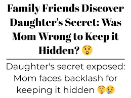 Family Friends Discover Daughter's Secret: Was Mom Wrong to Keep it Hidden?  😲