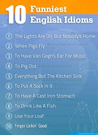 The best collection of english proverbs, idioms and quotes explained with meaning and illustration, with usage examples and origin research. Funny English Idioms The 10 Funniest Idioms In English