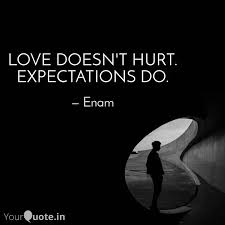 There's no point in staying in that relationship anymore when you. Love Doesn T Hurt Expect Quotes Writings By Enamul Haque Yourquote