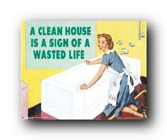 A Clean House Is A Sign Of A Wasted Life A Clean House Is A Sign Of A Wasted Life Cleaning Quotes Funny Funny Posters Clean House