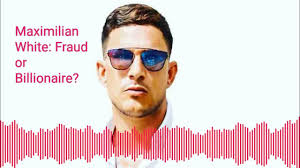 Maximillian White: Cannabis Billionaire or Fraud? Part 1/2