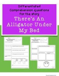 Differentiated Comprehension Ques There Sanalligatorundermybed Comprehension Reading Response Sheets Differentiated Reading